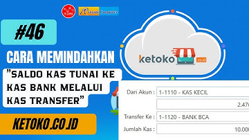 #46 Cara Memindahkan Kas Tunai ke Kas Bank Melalui Kas Transfer | Ketoko.co.id