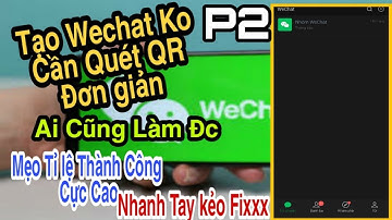 Hướng Dẫn Tạo Tài Khoản Wechat Không Cần Quét Mã QR Đơn Giản |cách tạo tài khoản wechat