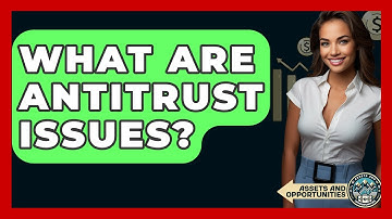 What Are Antitrust Issues? - AssetsandOpportunity.org