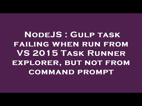NodeJS : Gulp task failing when run from VS 2015 Task Runner explorer, but not from command prompt