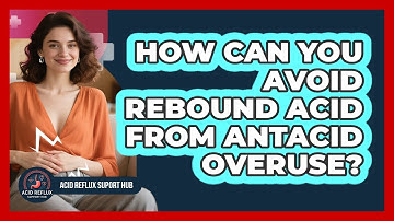 How Can You Avoid Rebound Acid From Antacid Overuse? - Acid Reflux Support Hub