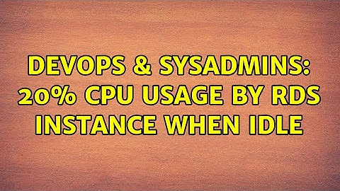 DevOps & SysAdmins: 20% CPU usage by RDS instance when idle