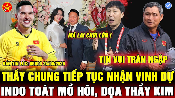 💖TIN VUI LIÊN TIẾP, NGẢ MŨ VỚI THẦY CHUNG, MALAYSIA CHO TÂY ĐÁ U23, BÁO INDO ĐẨY ÁP LỰC CHO HLV KIM