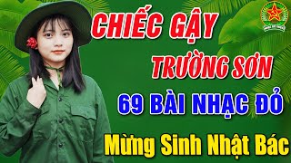 CHIẾC GẬY TRƯỜNG SƠN REMIX ➤ALBUM 69 CA KHÚC NHẠC CÁCH MẠNG TIỀN CHIẾN HAY NHẤT➤MỪNG SINH NHẬT BÁC