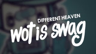 Video thumbnail of "Different Heaven - Wot is Swag"