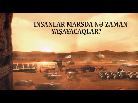 Video: İnsanlar Nə Vaxt Marsda Yaşaya Biləcəklər?