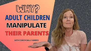 Why do adult children manipulate their parents