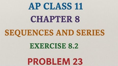 "Class 11 Maths | Sequences & Series Ex 8.2 Q.23 | NCERT Solution"