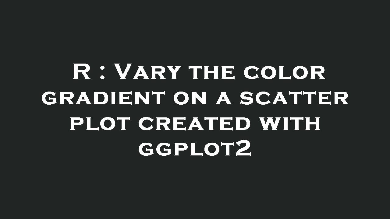R : Vary the color gradient on a scatter plot created with ggplot2 ...