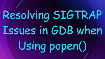 Resolving SIGTRAP Issues in GDB when Using popen()