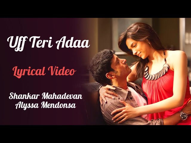 Uff Teri Adaa Full Song (LYRICS) - Karthik Calling Karthik | Shankar Ehsaan Loy, Alyssa M, Deepika P class=