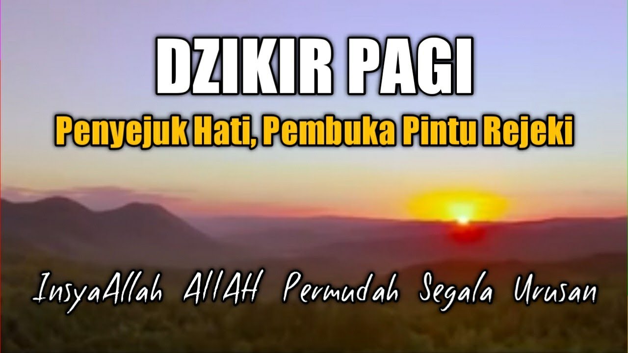 Dzikir Pagi Penyejuk Hati Pembuka Rezeki Dimudahkan Segala Urusan Youtube