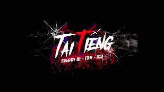 TAI TIẾNG - FREAKY DI x TOM x ICD x Khá BảNH