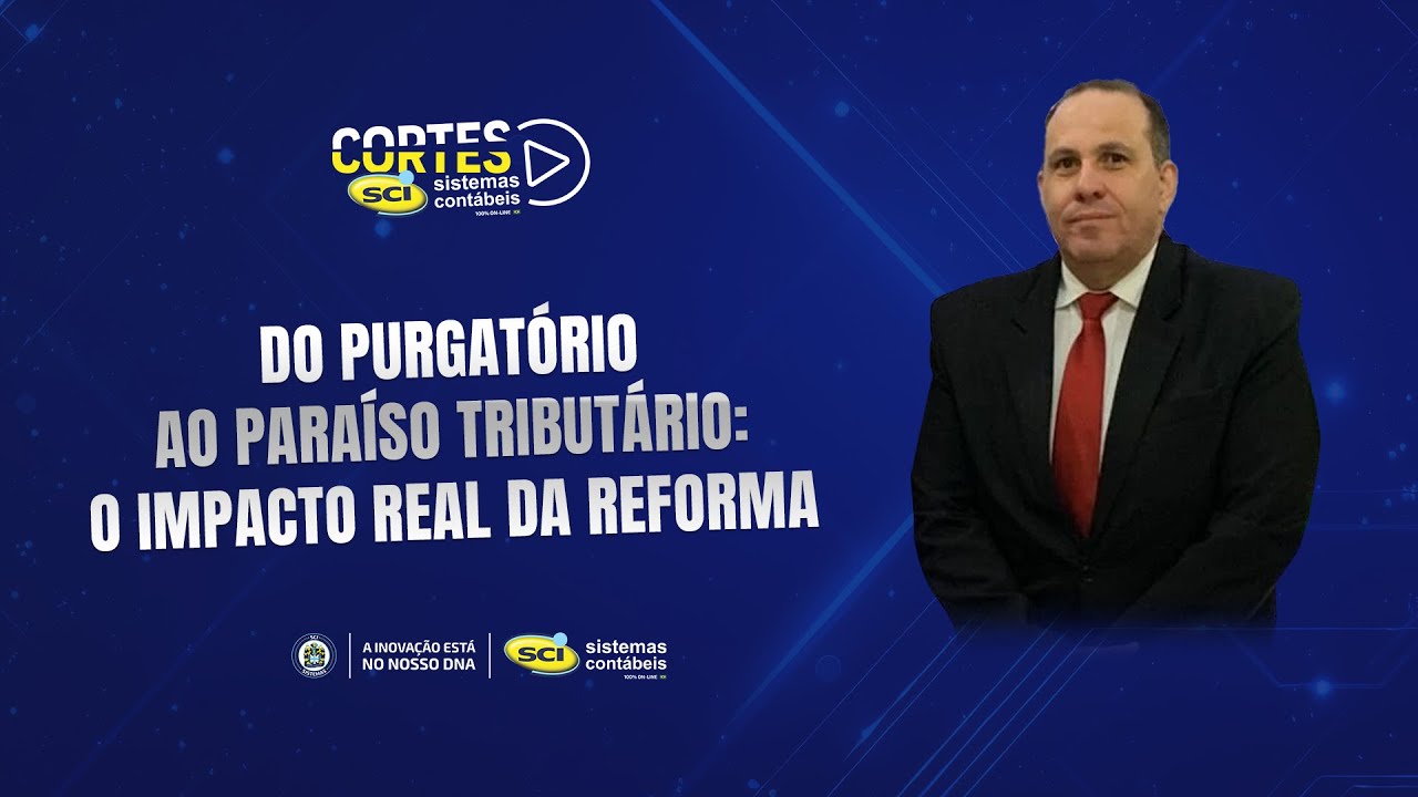 Do purgatório ao paraíso tributário: o impacto real da Reforma