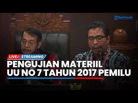 🔴LIVE: Pengujian Materiil UU Nomor 7 Tahun 2017 tentang Pemilihan Umum