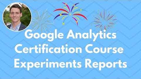 Google Analytics Reports - Understanding Behavior Experiments Reports