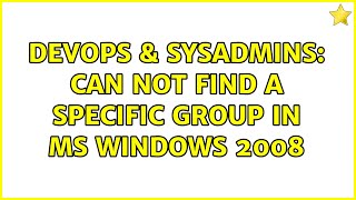 Famous DevOps & SysAdmins: Can not find a specific group in MS Windows 2008 Net Worth
