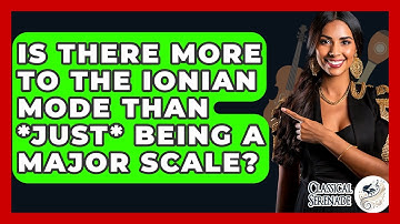 Is There More To The Ionian Mode Than *just* Being A Major Scale? - Classical Serenade