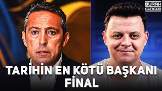 Fenerbahçe Tarihinin En Kötü Başkanı Ali Koç - Fi̇nal