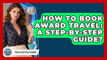 How To Book Award Travel: A Step-by-step Guide? - Points and Perks Channel
