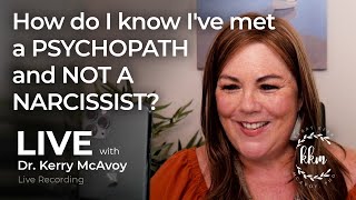 How do I know I've met a PSYCHOPATH and NOT A NARCISSIST? | LIVE with Kerry McAvoy