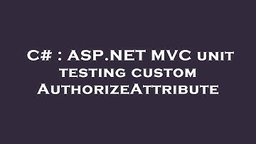 C# : ASP.NET MVC unit testing custom AuthorizeAttribute