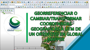 GEORREFERENCIAR O CAMBIAR/TRANSFORMAR COORDENADAS GEOGRAFICAS A UTM DE UN ORTOFOTO EN GLOBAL MAPPER