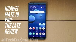 Huawei Mate 10 Pro: The Late Review