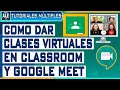 Como Dar Clases Virtuales Con Google Classroom Y Google Meet