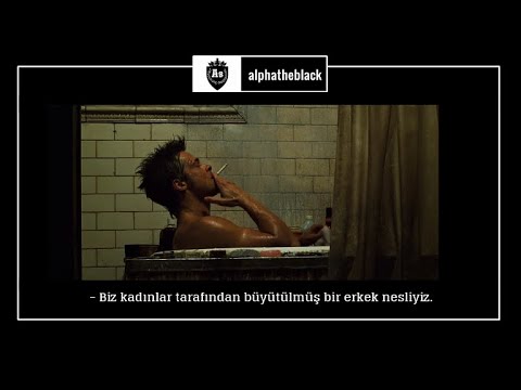 Biz kadınlar tarafından büyütülmüş bir erkek nesliyiz - Tyler Durden