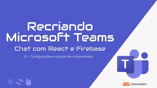 Criar Chat com React.js e Firebase - Parte 01 - Recriando Microsoft Teams