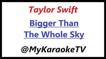 Bigger Than The Whole Sky (KARAOKE) Taylor Swift