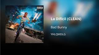 La Difícil - Bad Bunny (CLEAN) - Versión no explícita