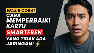 Cara Memperbaiki Kartu Smartfren Yang Tidak Ada Jaringan