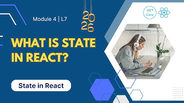Module 4 - Lesson 7: What is State in React? | Define State | React State Explained