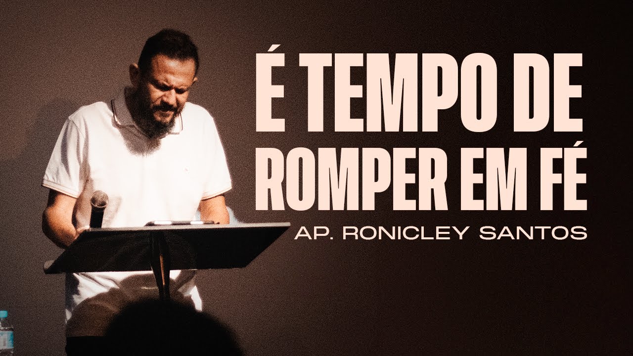 É TEMPO DE ROMPER EM FÉ | AP. RONICLEY SANTOS | MINISTÉRIO ALIANÇADOS ...