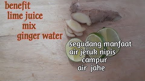 MANFAAT AIR JAHE CAMPUR AIR JERUK NIPIS || GINGER WATER AND LIME WATER