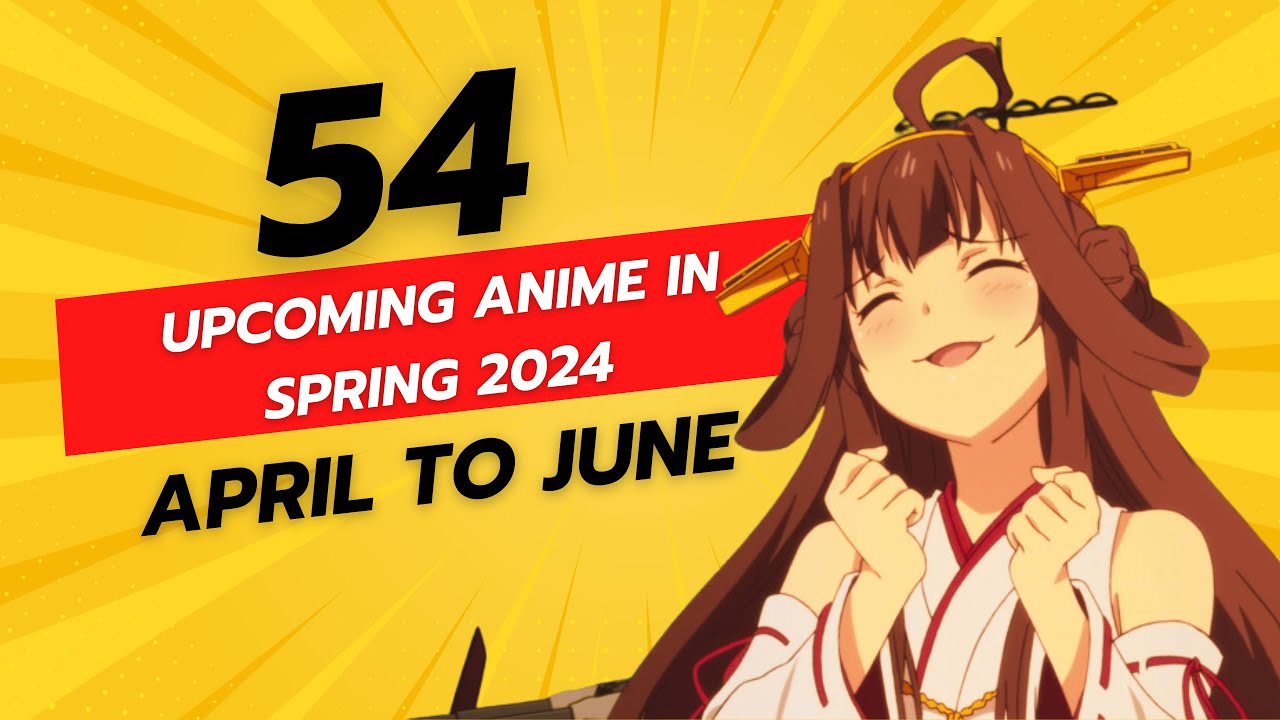54 Anime in Spring 2024 April to June YouTube