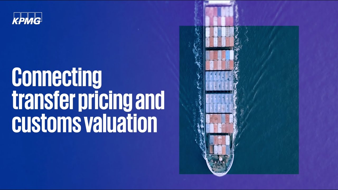 KPMG Trade & Customs Connecting Transfer Pricing and Customs Valuation YouTube