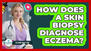 How Does A Skin Biopsy Diagnose Eczema? - Eczema Help Hub