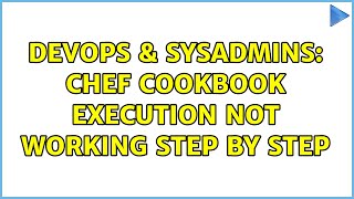 Celebrity DevOps & SysAdmins: Chef cookbook execution not working step by step Wealth