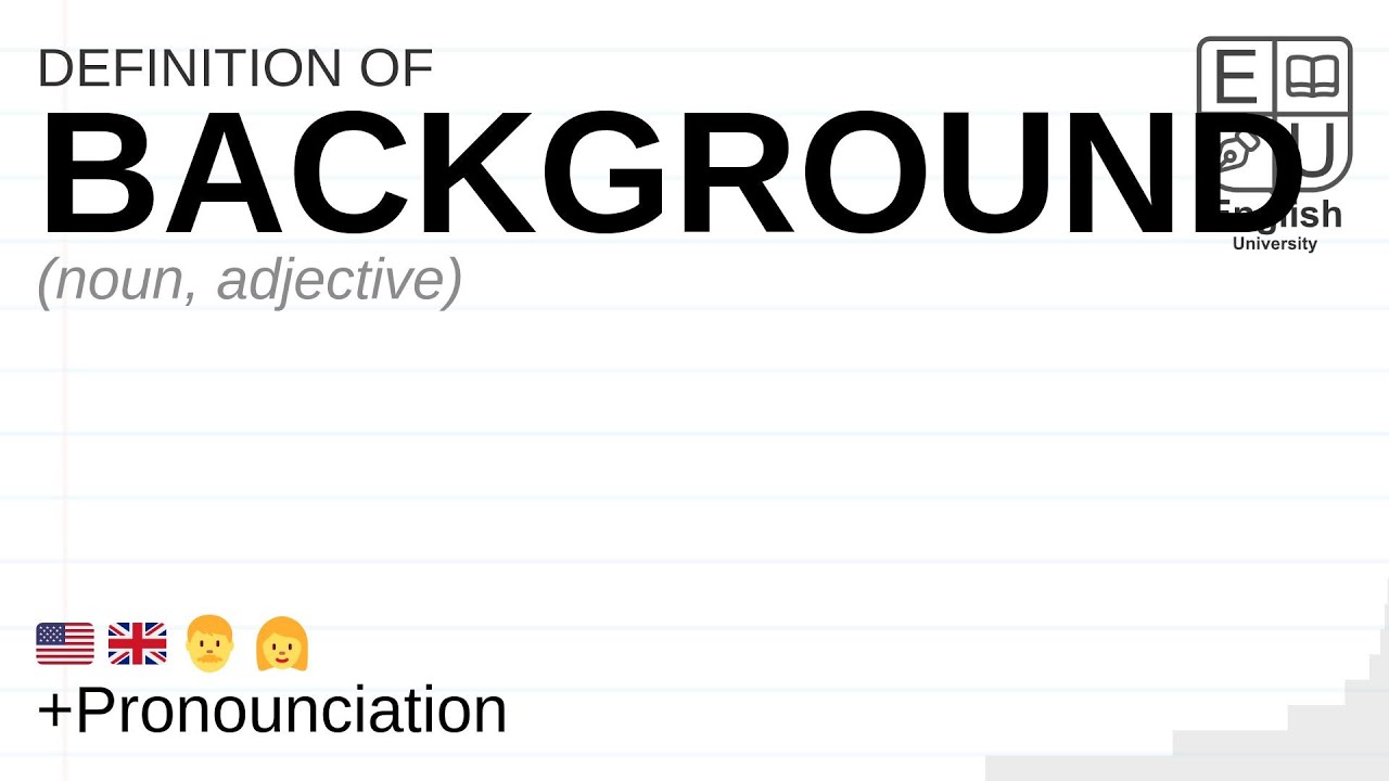 BACKGROUND Meaning Definition Pronunciation What Is BACKGROUND