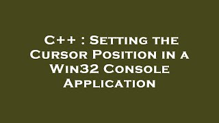Famous C++ : Setting the Cursor Position in a Win32 Console Application Net Worth