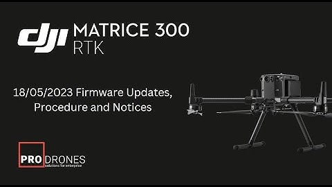 DJI M300+RC Plus Updates, Procedure and Notice. Update: 18/05/2023