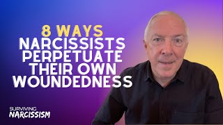 8 Ways Narcissists Perpetuate Their Own Woundedness