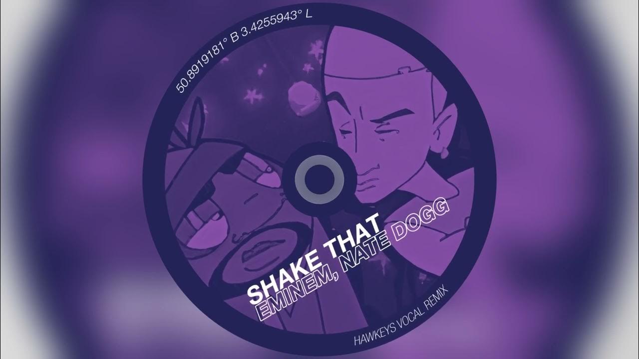 Eminem, Nate Dogg Shake That (Hawkeys Extended Vocal Remix) YouTube