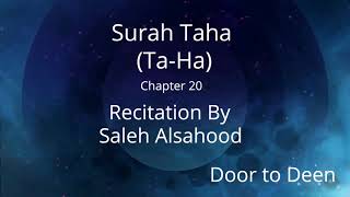 Surah Taha (Ta-Ha) Saleh Alsahood  Quran Recitation