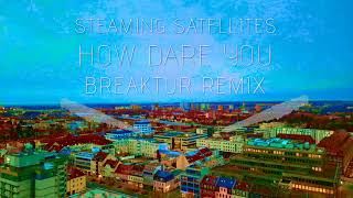 Steaming Satellites - How Dare You (Breaktur Remix)