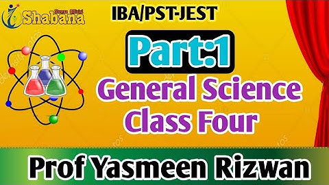 Class 4 General Science/PST-JEST test Preparation/Professor Yasmeen Rizwan/Shabana Nawaz official