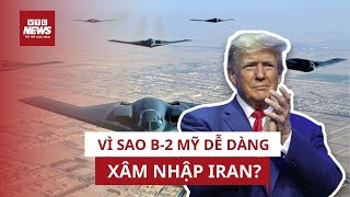 Vì sao phi đội oanh tạc cơ B-2 Mỹ dễ dàng ra vào không phận, dội loạt siêu bom vào Iran? | VTC News
